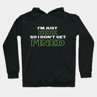 I'm Just Here So I Don't Get Fined Funny Humor Quote Classic T-shirt Hoodie